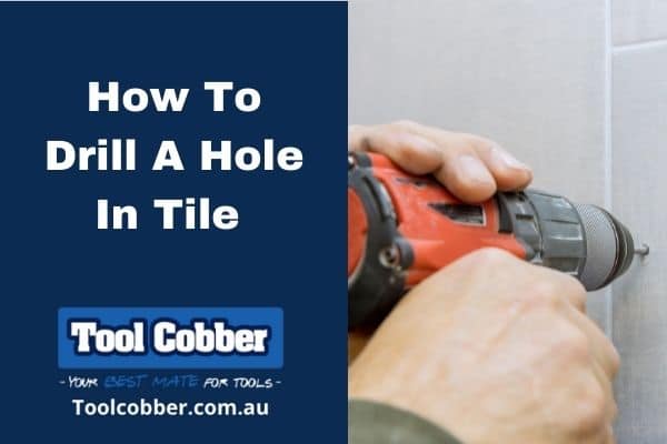 Australian Guide How to drill a hole in tile.